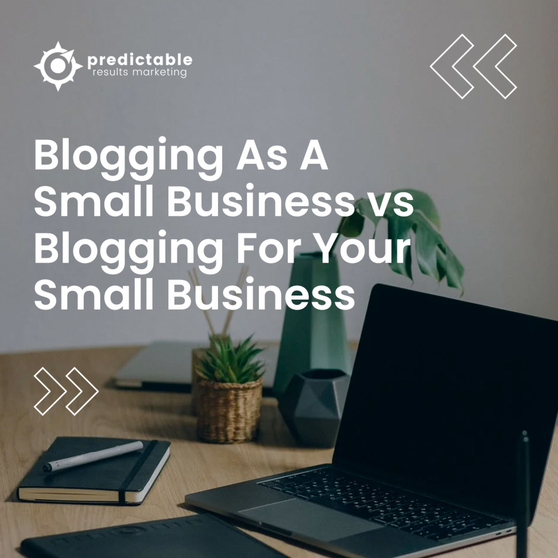 Blogging As A Small Business vs Blogging For Your Small Business